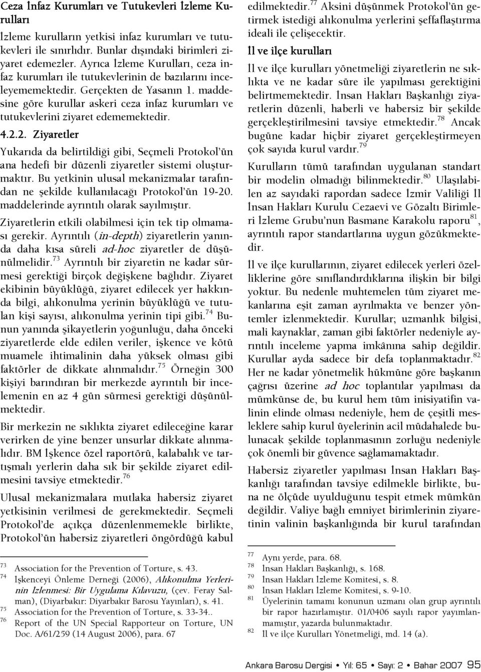 maddesine göre kurullar askeri ceza infaz kurumları ve tutukevlerini ziyaret edememektedir. 4.2.