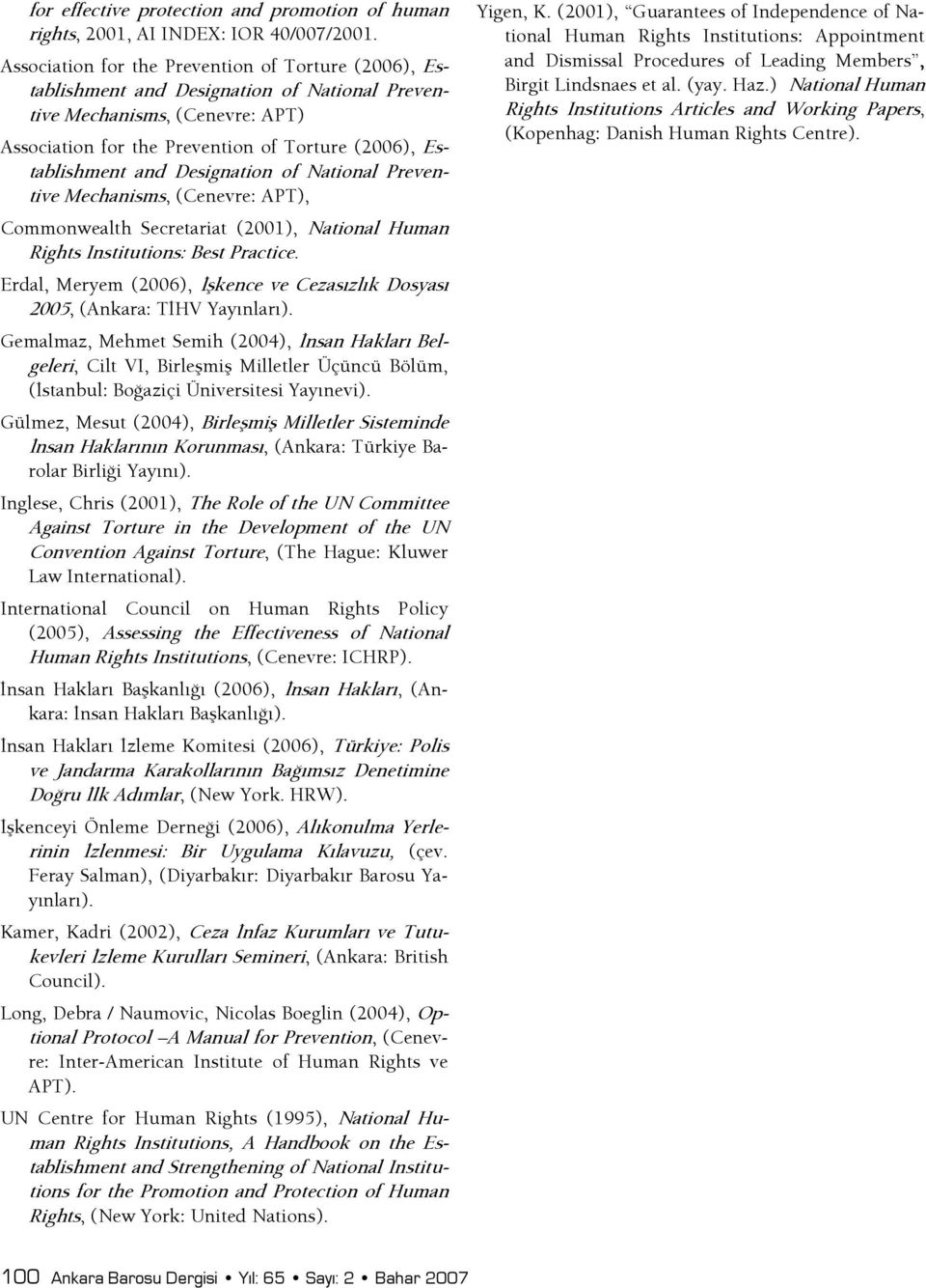 Designation of National Preventive Mechanisms, (Cenevre: APT), Commonwealth Secretariat (2001), National Human Rights Institutions: Best Practice.