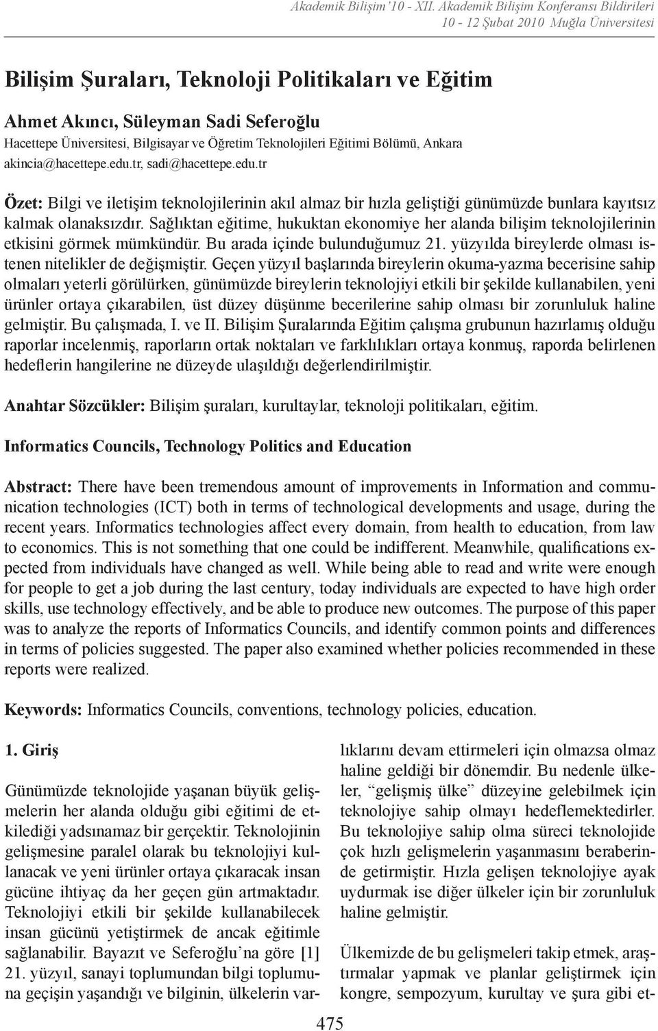 Bölümü, Ankara akincia@hacettepe.edu.tr, sadi@hacettepe.edu.tr Özet: Bilgi ve iletişim teknolojilerinin akıl almaz bir hızla geliştiği günümüzde bunlara kayıtsız kalmak olanaksızdır.