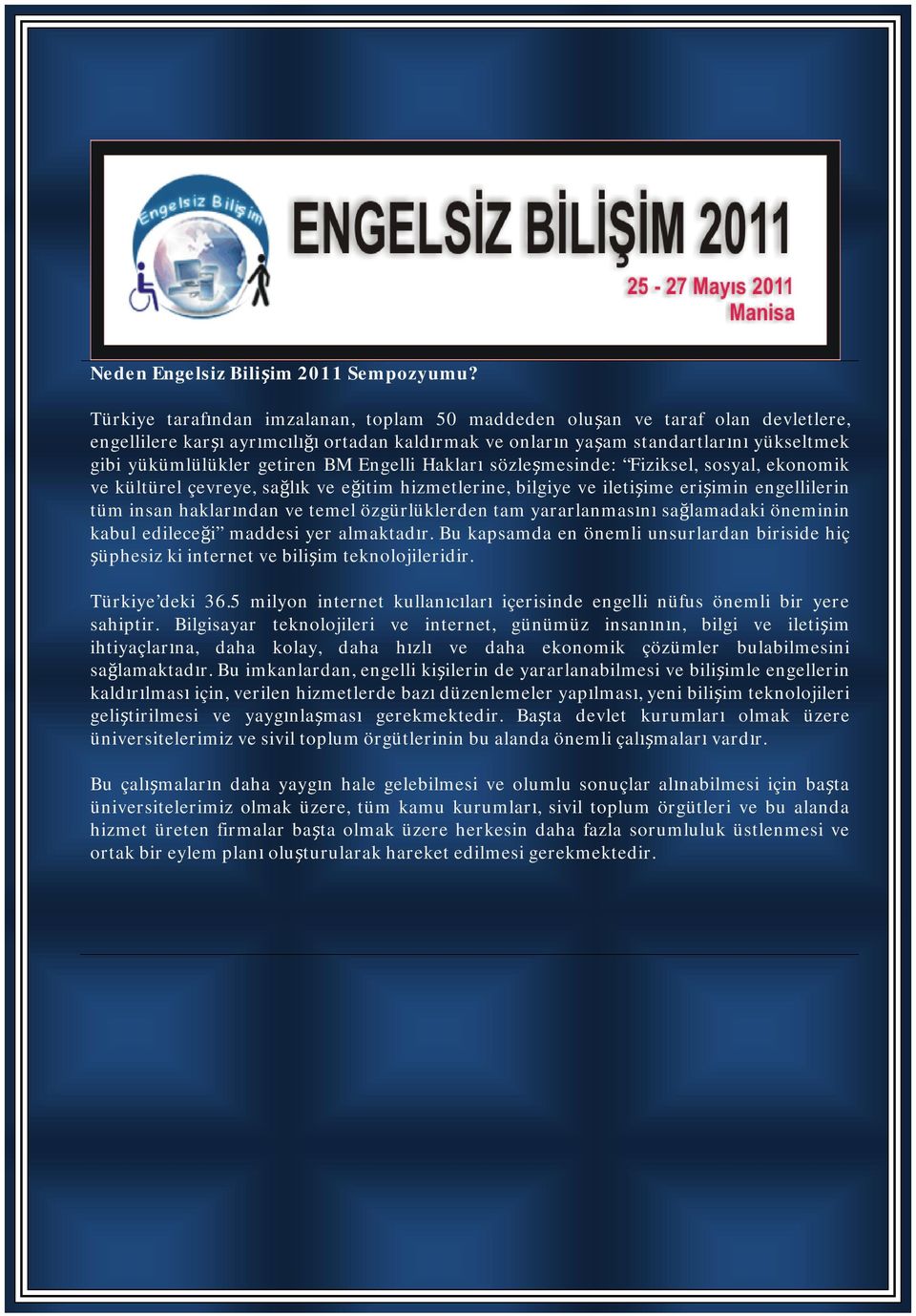 BM Engelli Hakları sözleşmesinde: Fiziksel, sosyal, ekonomik ve kültürel çevreye, sağlık ve eğitim hizmetlerine, bilgiye ve iletişime erişimin engellilerin tüm insan haklarından ve temel