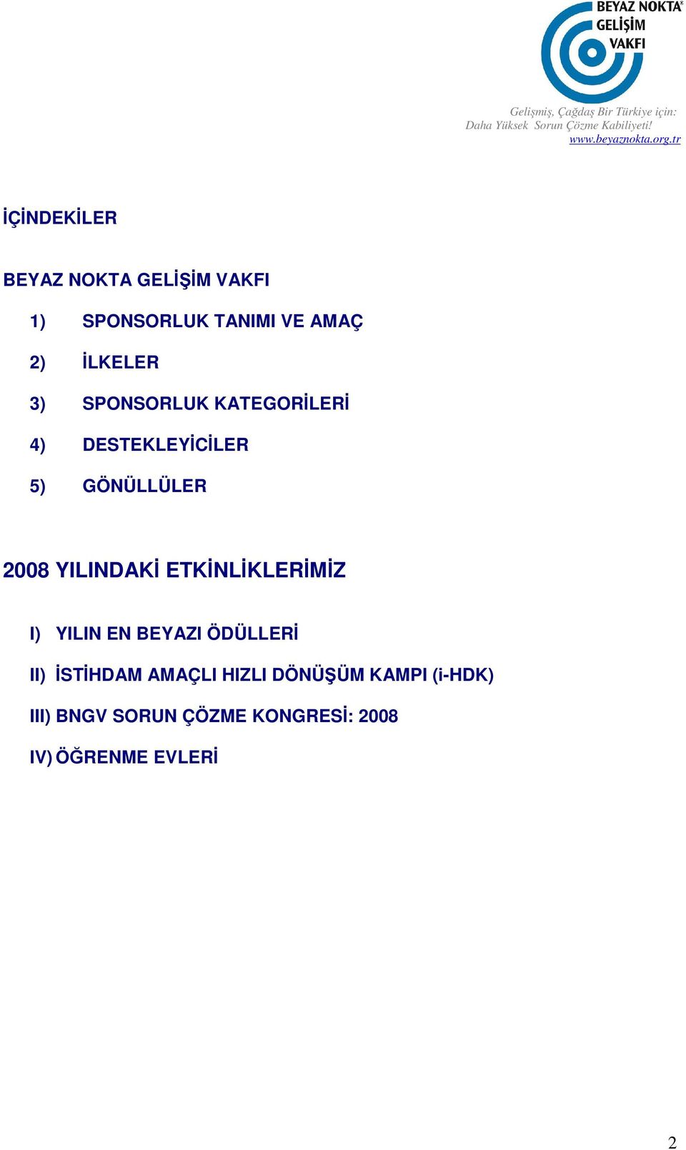 YILINDAKİ ETKİNLİKLERİMİZ I) YILIN EN BEYAZI ÖDÜLLERİ II) İSTİHDAM AMAÇLI