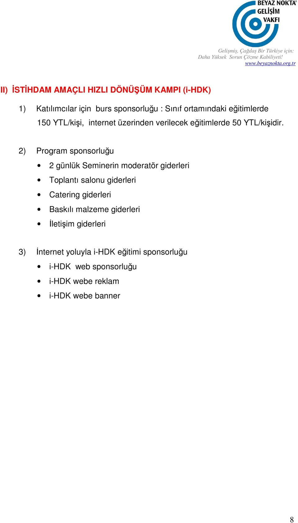 2) Program sponsorluğu 2 günlük Seminerin moderatör giderleri Toplantı salonu giderleri Catering giderleri