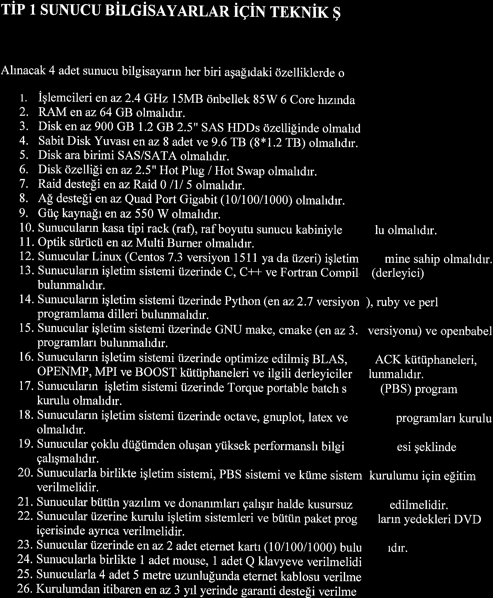 rip r srinucu nilcisayarlar icilv rnrnir $ Alrnacak 4 adet sunucu bilgisayarrn her biri agalrdaki dzelliklerde o 1. iglemcileri enaz2.4 GHz 15MB rinbellek 85w 6 core hzrlnda 2. RAM enaz64 GB olmahdr.