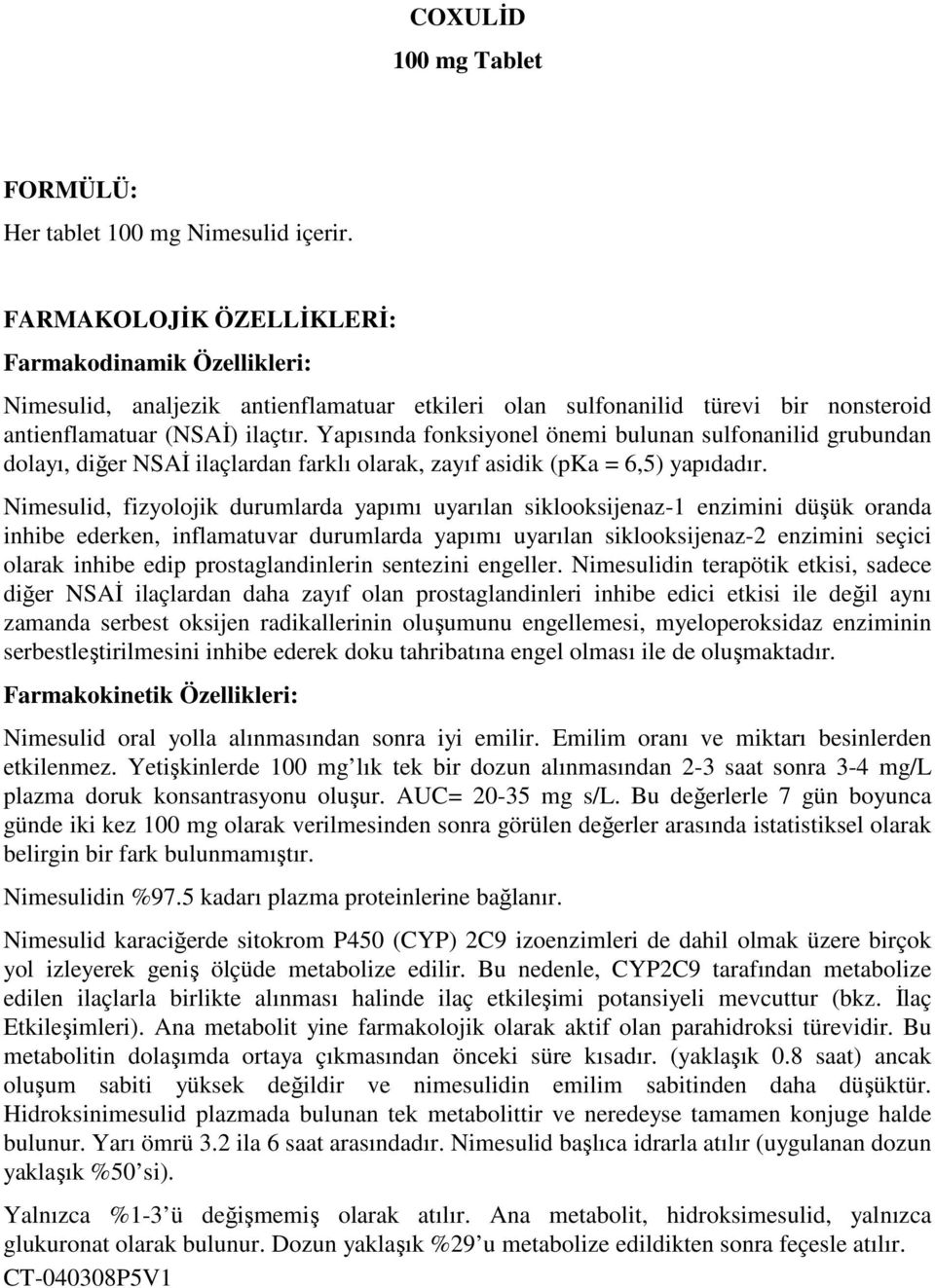 Yapısında fonksiyonel önemi bulunan sulfonanilid grubundan dolayı, diğer NSAİ ilaçlardan farklı olarak, zayıf asidik (pka = 6,5) yapıdadır.