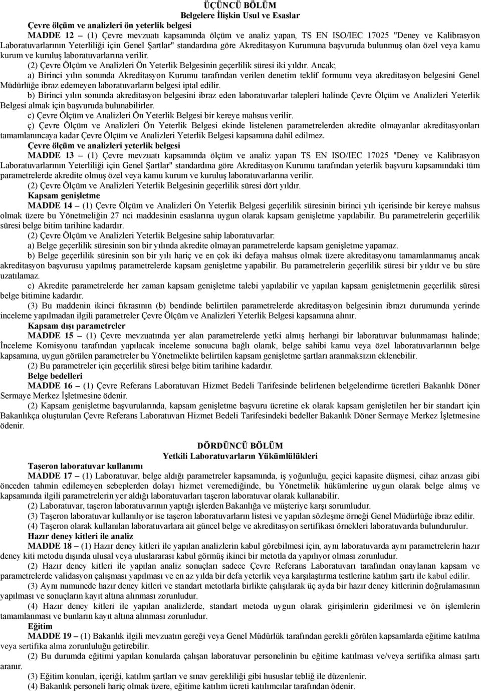 (2) Çevre Ölçüm ve Analizleri Ön Yeterlik Belgesinin geçerlilik süresi iki yıldır.