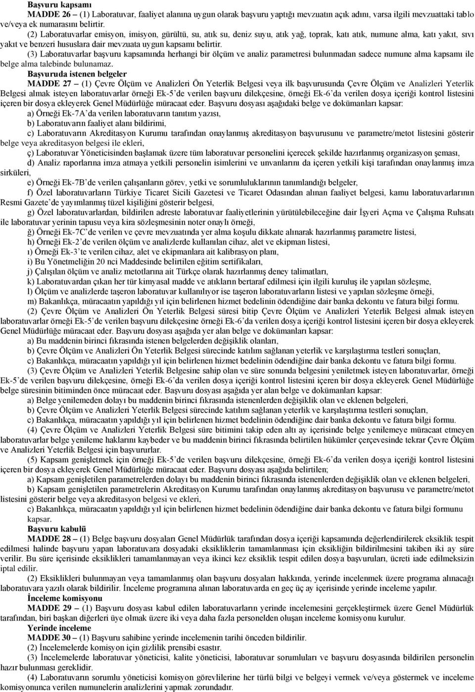 (3) Laboratuvarlar baģvuru kapsamında herhangi bir ölçüm ve analiz parametresi bulunmadan sadece numune alma kapsamı ile belge alma talebinde bulunamaz.