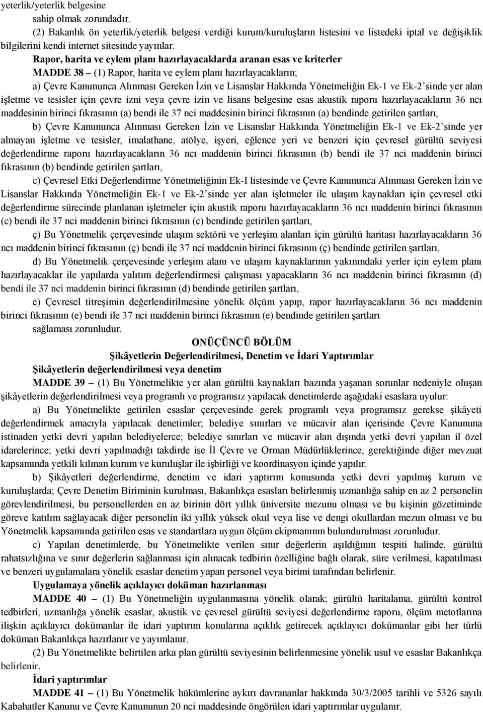 Rapor, harita ve eylem planı hazırlayacaklarda aranan esas ve kriterler MADDE 38 (1) Rapor, harita ve eylem planı hazırlayacakların; a) Çevre Kanununca Alınması Gereken İzin ve Lisanslar Hakkında