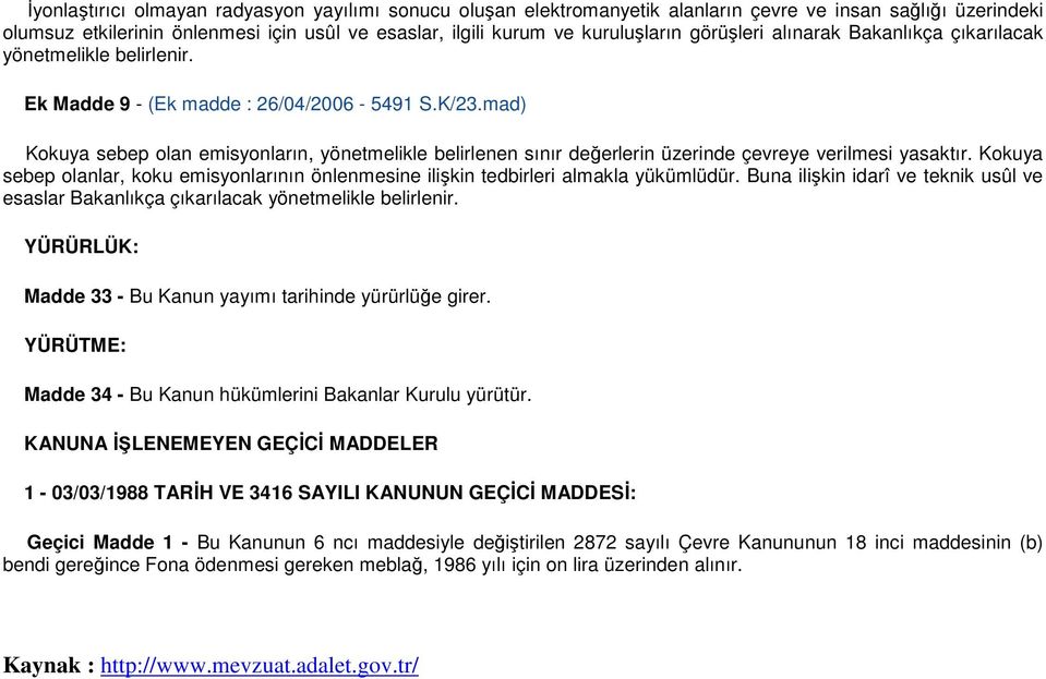 mad) Kokuya sebep olan emisyonların, yönetmelikle belirlenen sınır değerlerin üzerinde çevreye verilmesi yasaktır.