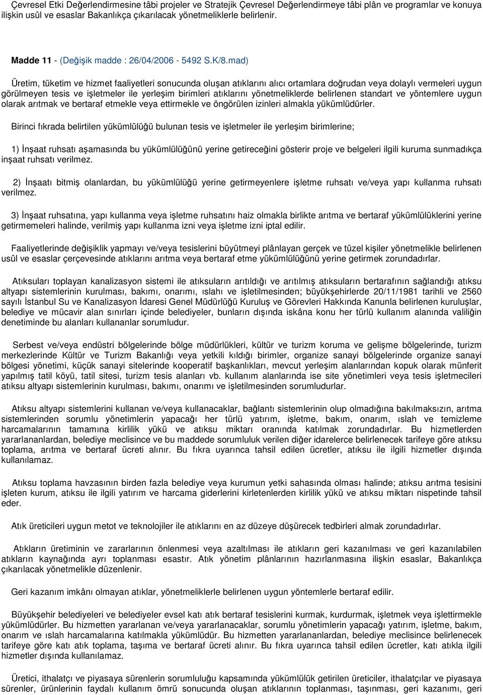 mad) Üretim, tüketim ve hizmet faaliyetleri sonucunda oluşan atıklarını alıcı ortamlara doğrudan veya dolaylı vermeleri uygun görülmeyen tesis ve işletmeler ile yerleşim birimleri atıklarını