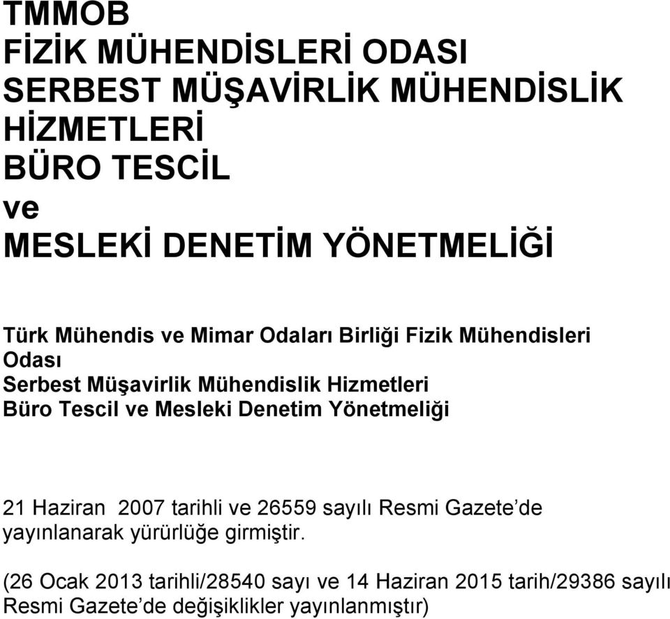 ve Mesleki Denetim Yönetmeliği 21 Haziran 2007 tarihli ve 26559 sayılı Resmi Gazete de yayınlanarak yürürlüğe