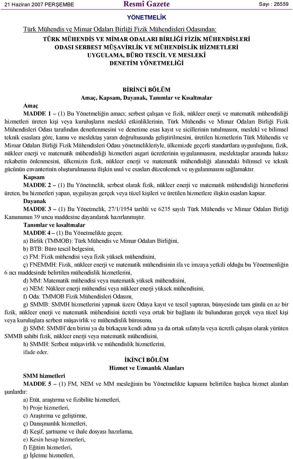 serbest çalışan ve fizik, nükleer enerji ve matematik mühendisliği hizmetleri üreten kişi veya kuruluşların meslekî etkinliklerinin, Türk Mühendis ve Mimar Odaları Birliği Fizik Mühendisleri Odası