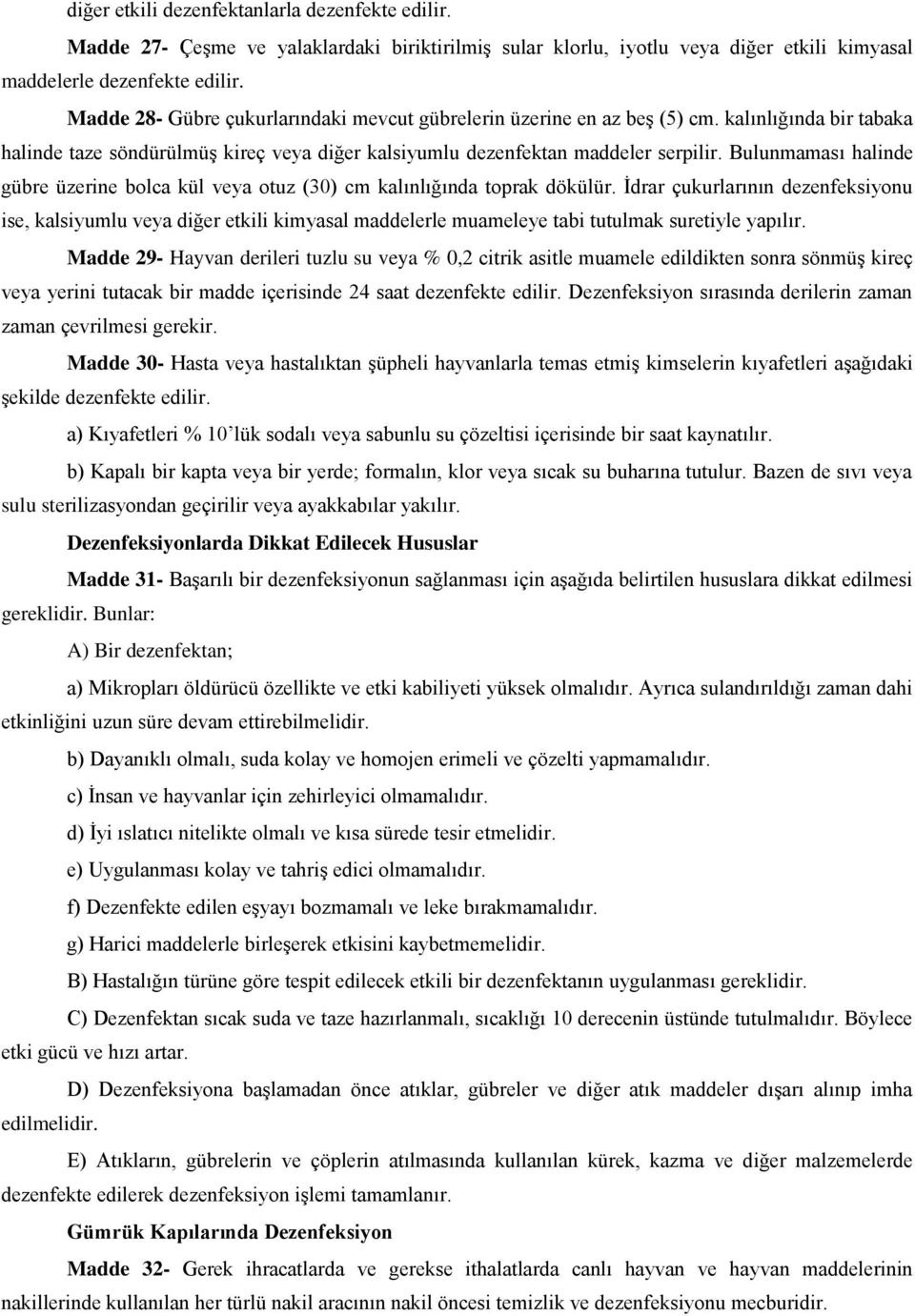 Bulunmaması halinde gübre üzerine bolca kül veya otuz (30) cm kalınlığında toprak dökülür.