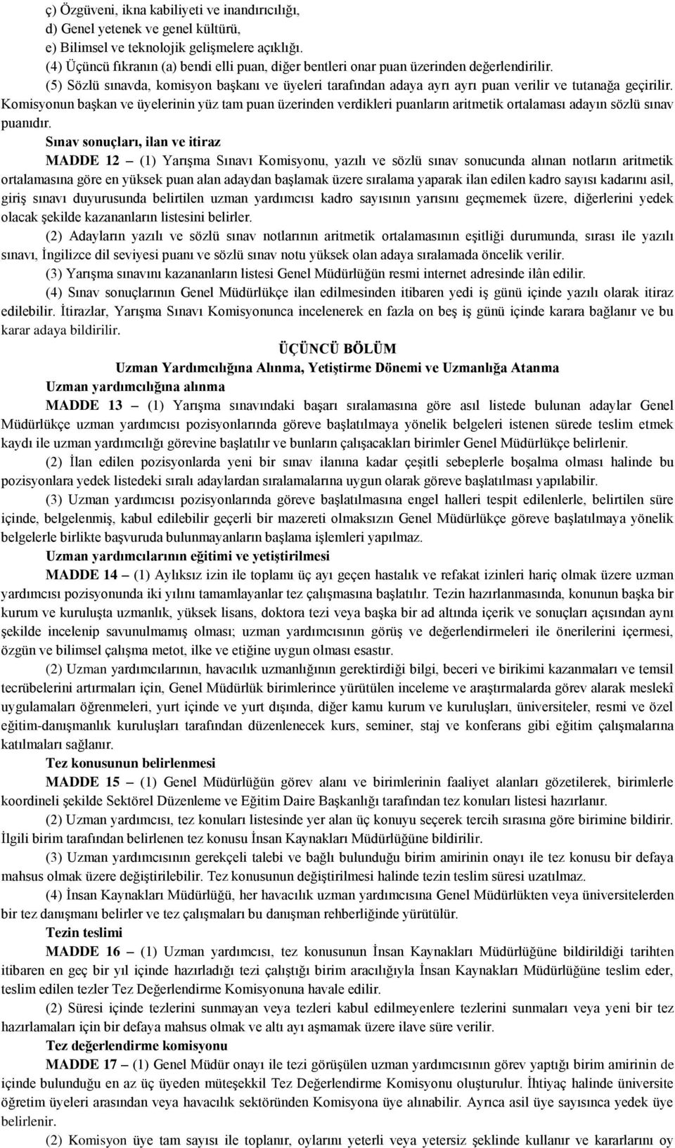 (5) Sözlü sınavda, komisyon başkanı ve üyeleri tarafından adaya ayrı ayrı puan verilir ve tutanağa geçirilir.