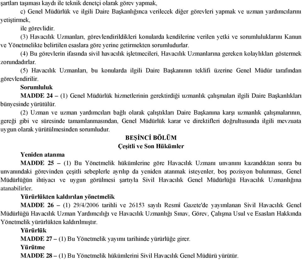 (4) Bu görevlerin ifasında sivil havacılık işletmecileri, Havacılık Uzmanlarına gereken kolaylıkları göstermek zorundadırlar.