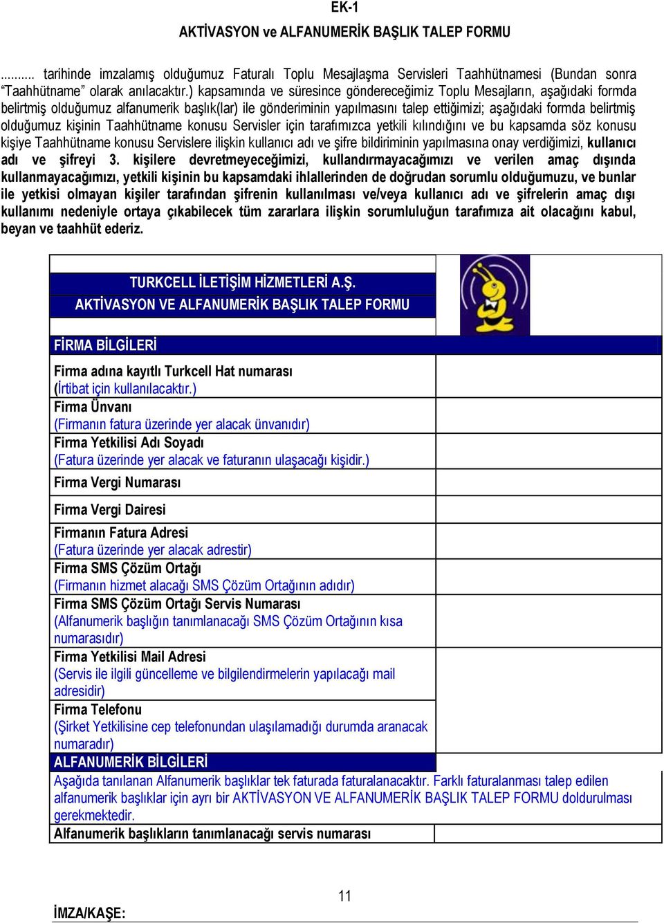 olduğumuz kişinin Taahhütname konusu Servisler için tarafımızca yetkili kılındığını ve bu kapsamda söz konusu kişiye Taahhütname konusu Servislere ilişkin kullanıcı adı ve şifre bildiriminin