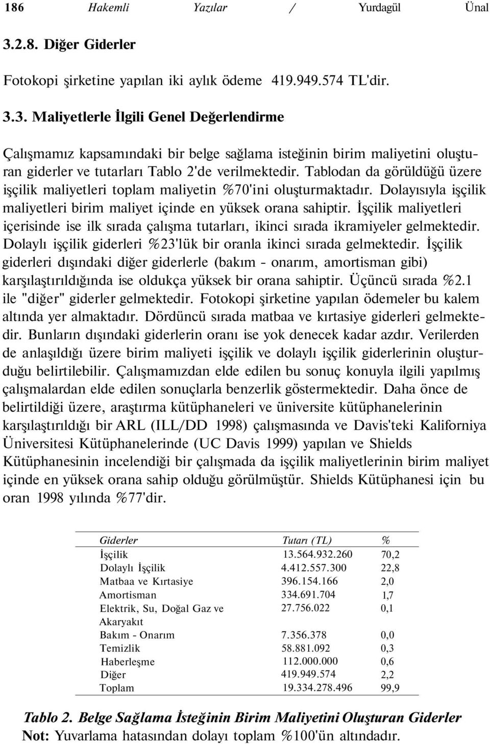 3. Maliyetlerle İlgili Genel Değerlendirme Çalışmamız kapsamındaki bir belge sağlama isteğinin birim maliyetini oluşturan giderler ve tutarları Tablo 2'de verilmektedir.