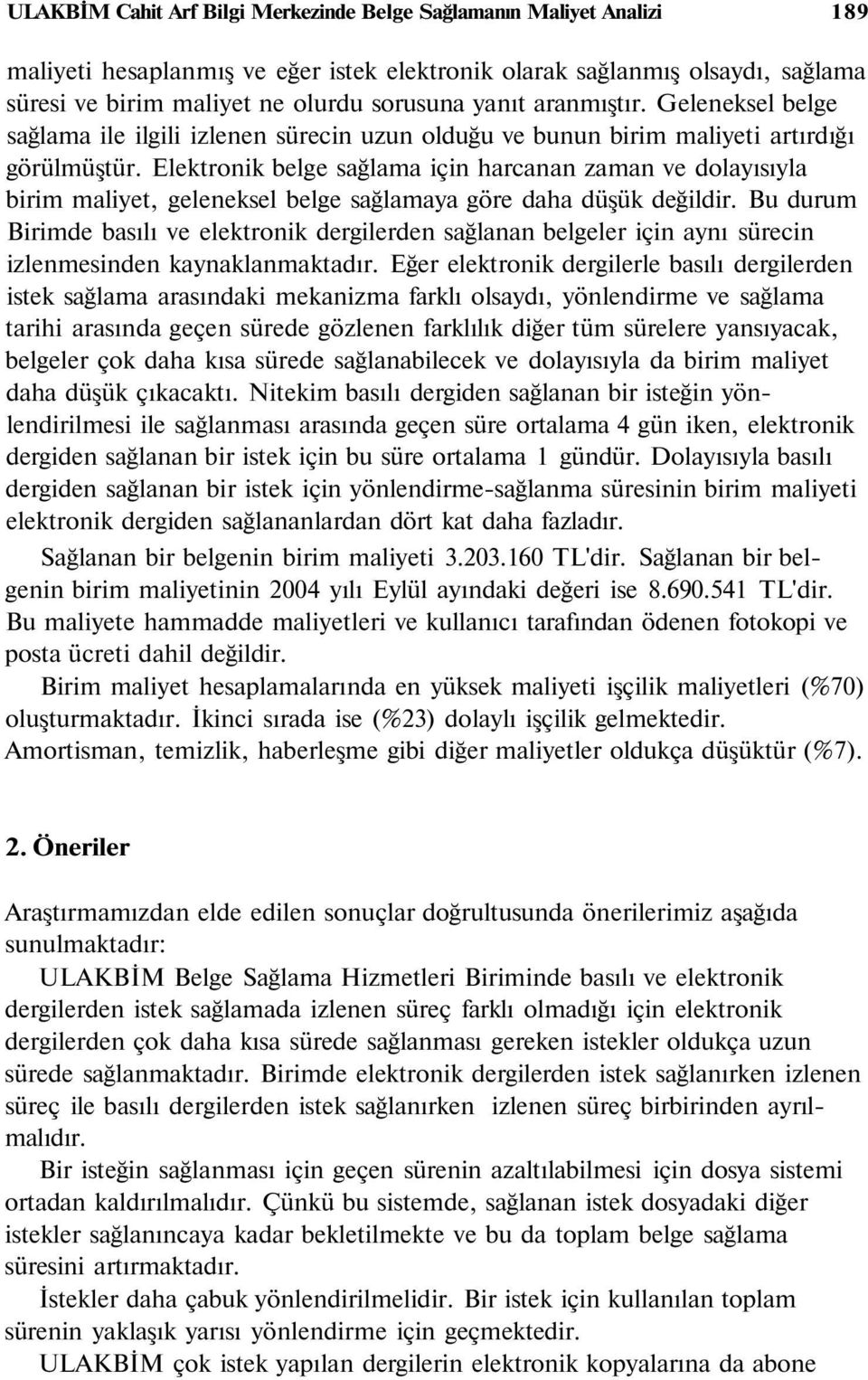 Elektronik belge sağlama için harcanan zaman ve dolayısıyla birim maliyet, geleneksel belge sağlamaya göre daha düşük değildir.