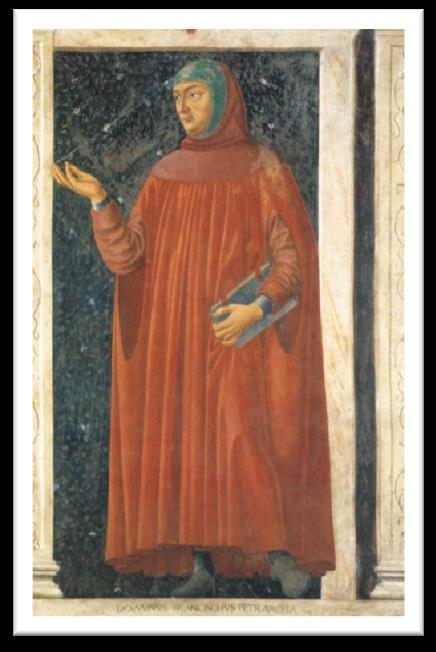 Francesco Petrarca(1304-1374) Rönesansın İtalya da beklenmedik bir çiçek gibi açmasında, XIV. ve XV.