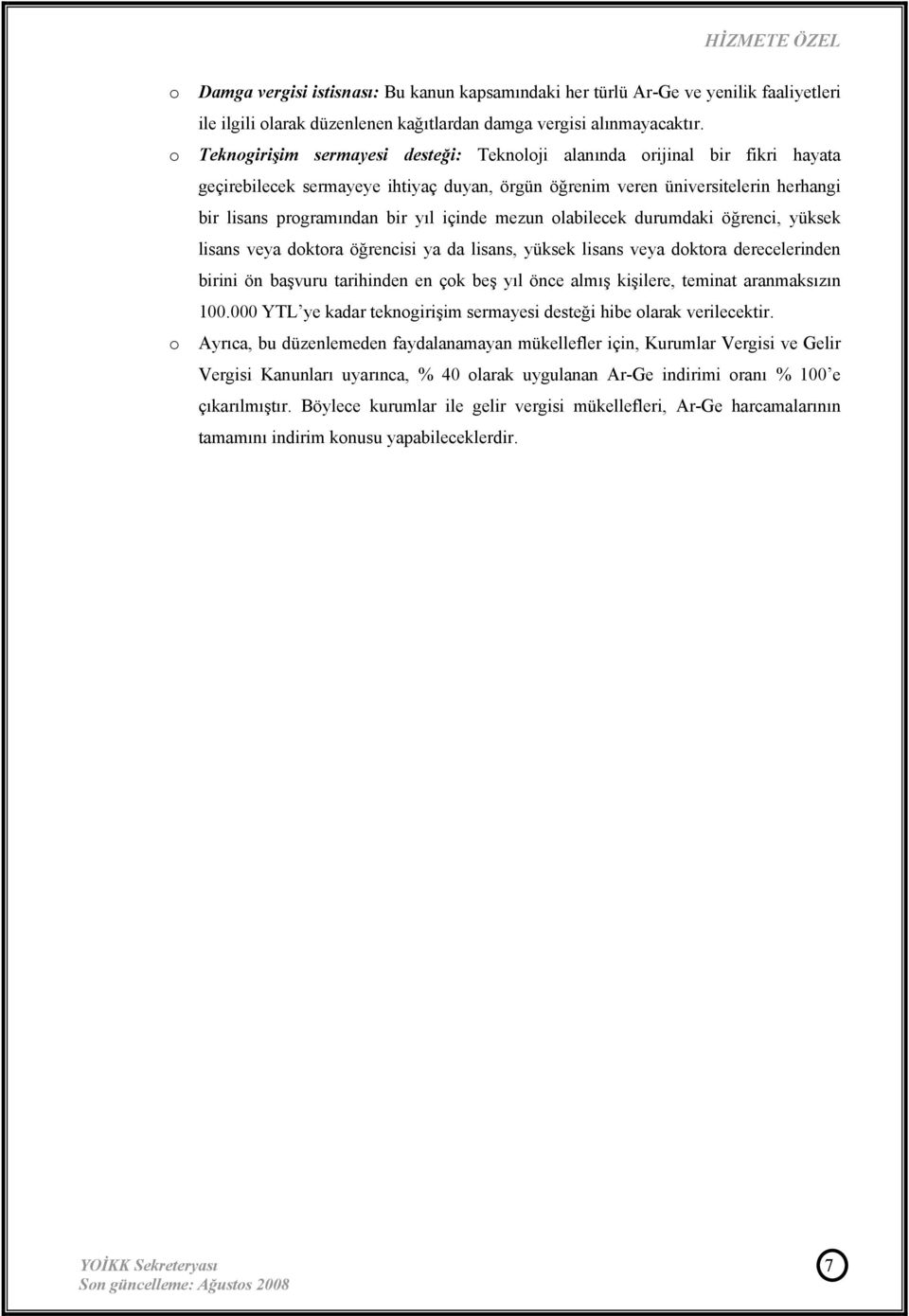 mezun olabilecek durumdaki öğrenci, yüksek lisans veya doktora öğrencisi ya da lisans, yüksek lisans veya doktora derecelerinden birini ön başvuru tarihinden en çok beş yıl önce almış kişilere,