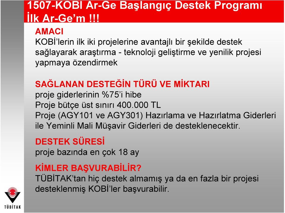 özendirmek SAĞLANAN DESTEĞİN TÜRÜ VE MİKTARI proje giderlerinin %75 i hibe Proje bütçe üst sınırı 400.