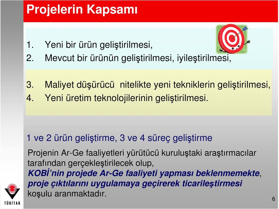 1 ve 2 ürün geliştirme, 3 ve 4 süreç geliştirme Projenin Ar-Ge faaliyetleri yürütücü kuruluştaki araştırmacılar tarafından