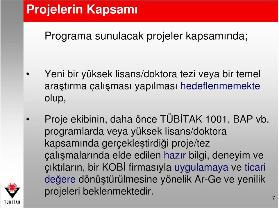 programlarda veya yüksek lisans/doktora kapsamında gerçekleştirdiği proje/tez çalışmalarında elde edilen hazır