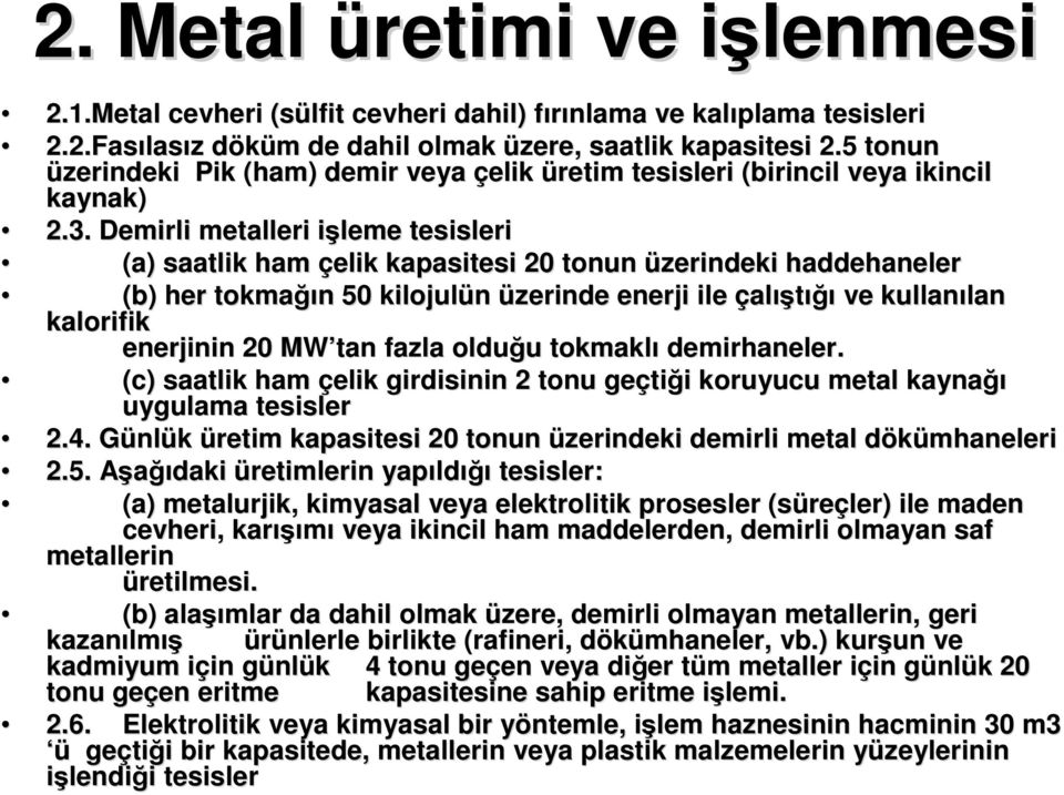 Demirli metalleri işleme i tesisleri (a) saatlik ham çelik kapasitesi 20 tonun üzerindeki haddehaneler (b) her tokmağı ğın n 50 kilojulün üzerinde enerji ile çalıştığıığı ve kullanılan lan kalorifik