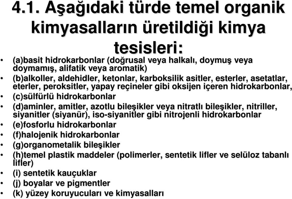 bileşikler ikler veya nitratlı bileşikler, ikler, nitriller, siyanitler (siyanür), iso-siyanitler siyanitler gibi nitrojenli hidrokarbonlar (e)fosforlu hidrokarbonlar (f)halojenik hidrokarbonlar