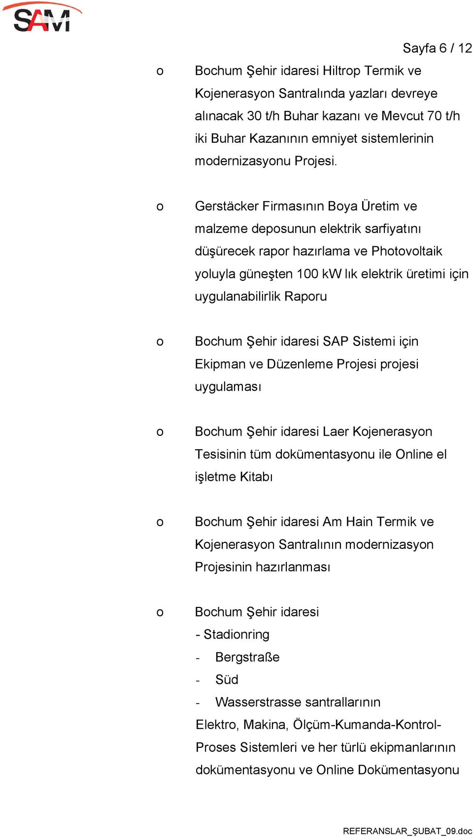 idaresi SAP Sistemi için Ekipman ve Düzenleme Prjesi prjesi uygulaması Bchum Şehir idaresi Laer Kjenerasyn Tesisinin tüm dkümentasynu ile Online el işletme Kitabı Bchum Şehir idaresi Am Hain Termik