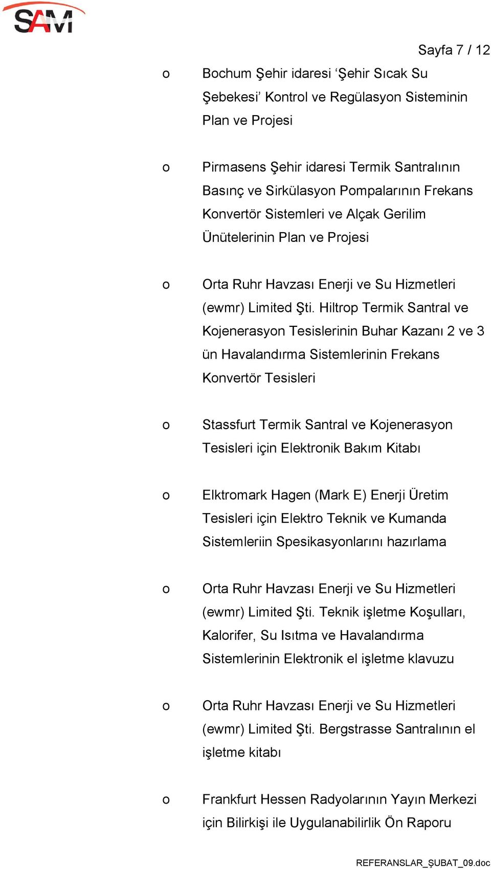 Hiltrp Termik Santral ve Kjenerasyn Tesislerinin Buhar Kazanı 2 ve 3 ün Havalandırma Sistemlerinin Frekans Knvertör Tesisleri Stassfurt Termik Santral ve Kjenerasyn Tesisleri için Elektrnik Bakım