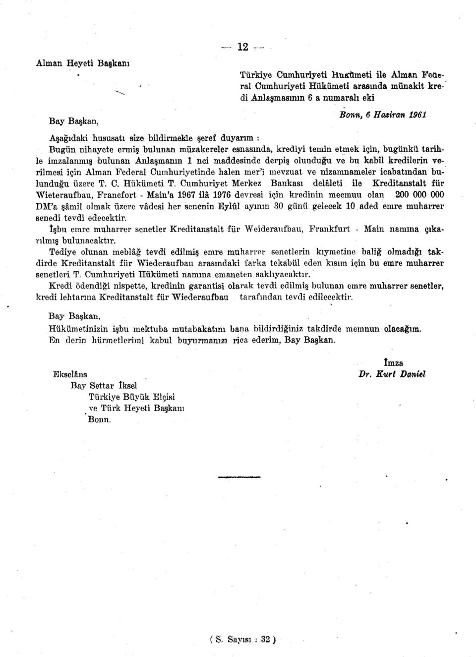 ve bu kabil kredilerin verilmesi için Alman Federal Cumhuriyetinde halen mer'i mevzuat ve nizamnameler icabatından bulunduğu üzere T. C. Hükümeti T.