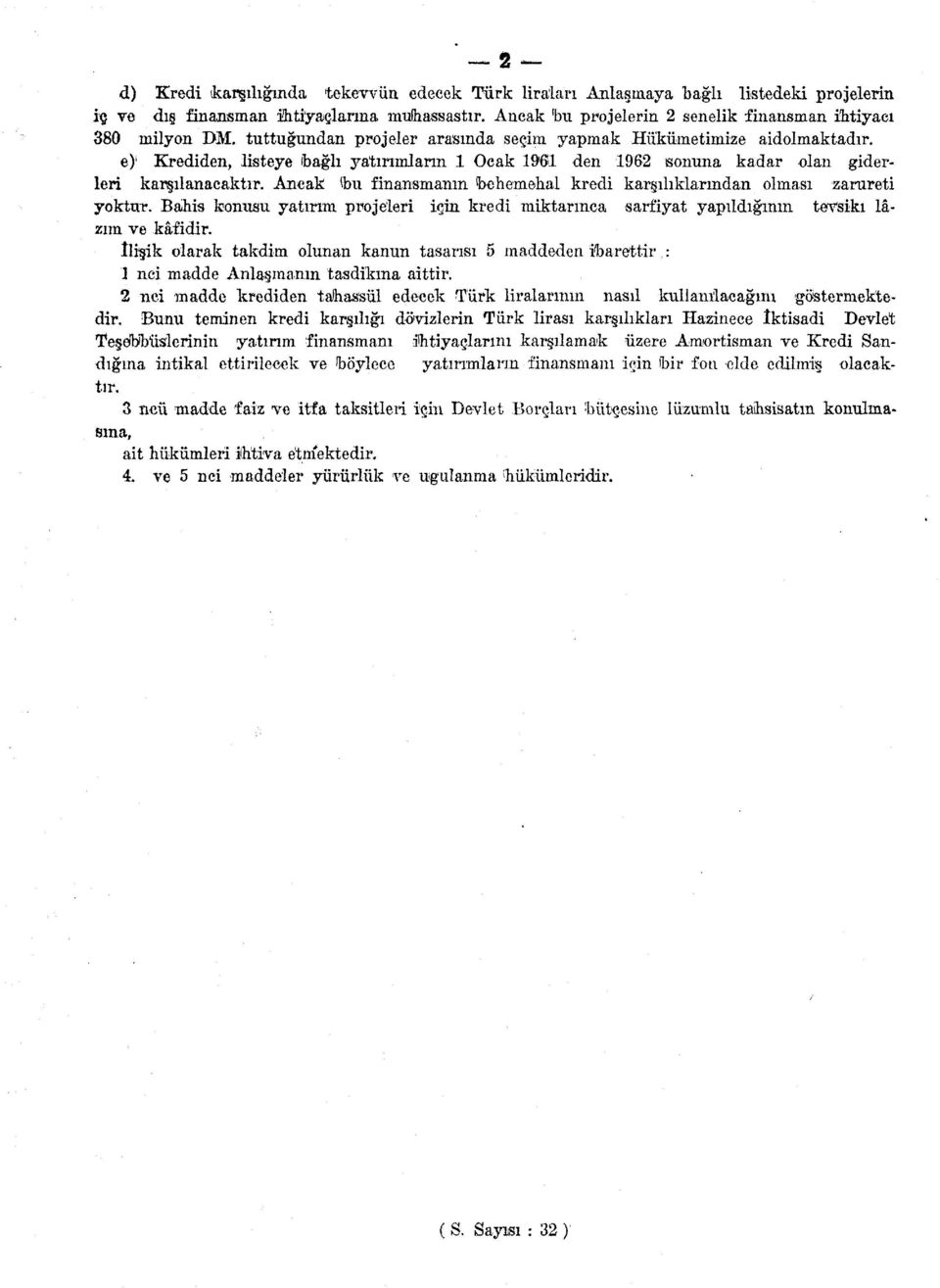 e) j Krediden, listeye bağlı yatırımların 1 Ocak 1961 den 1962 sonuna kadar olan giderleri karşılanacaktır. Ancak (bu finansmanın (behemehal kredi karşılıklarından olması zarureti yoktur.