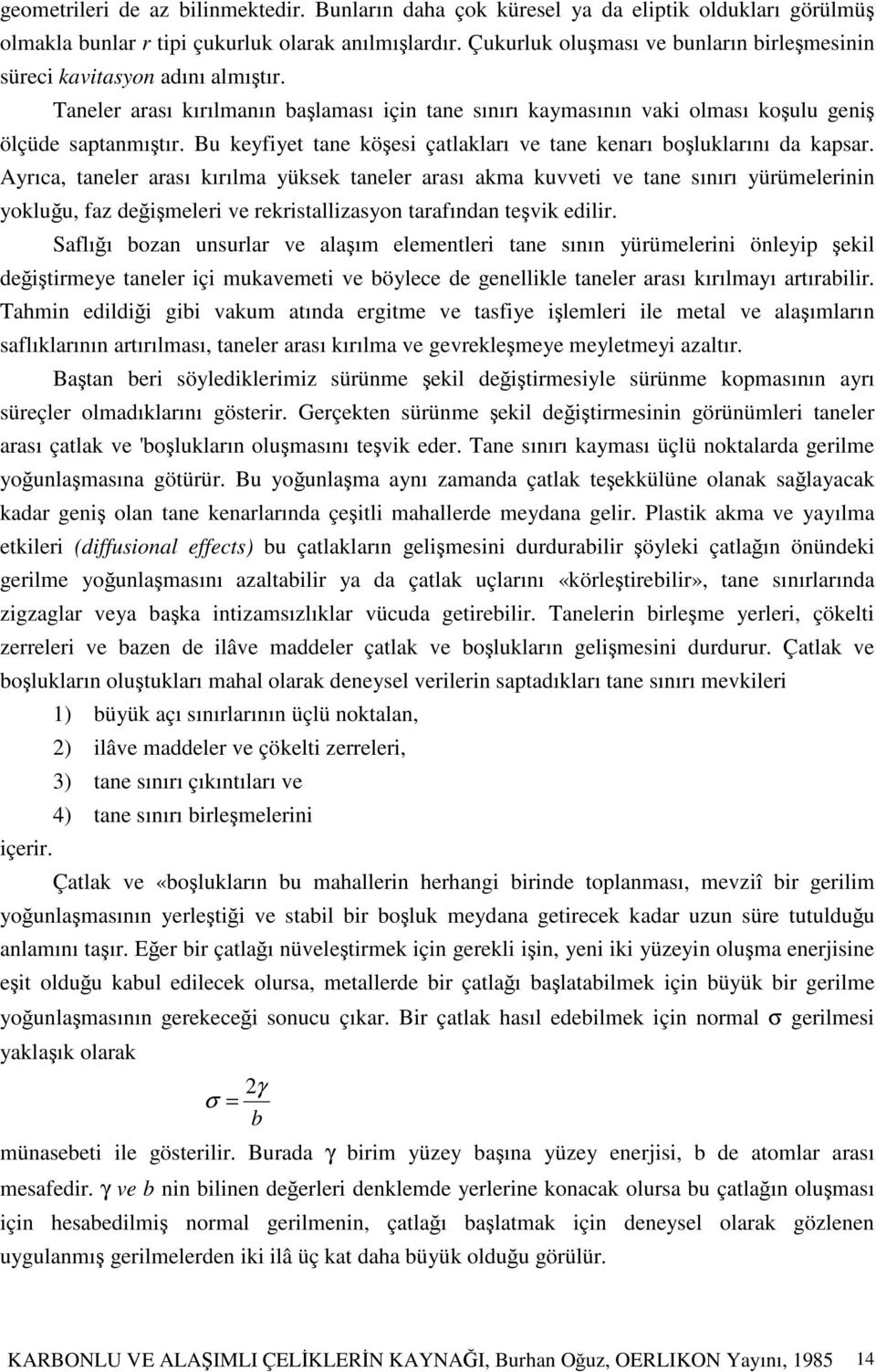 Bu keyfiyet tane köesi çatlakları ve tane kenarı boluklarını da kapsar.