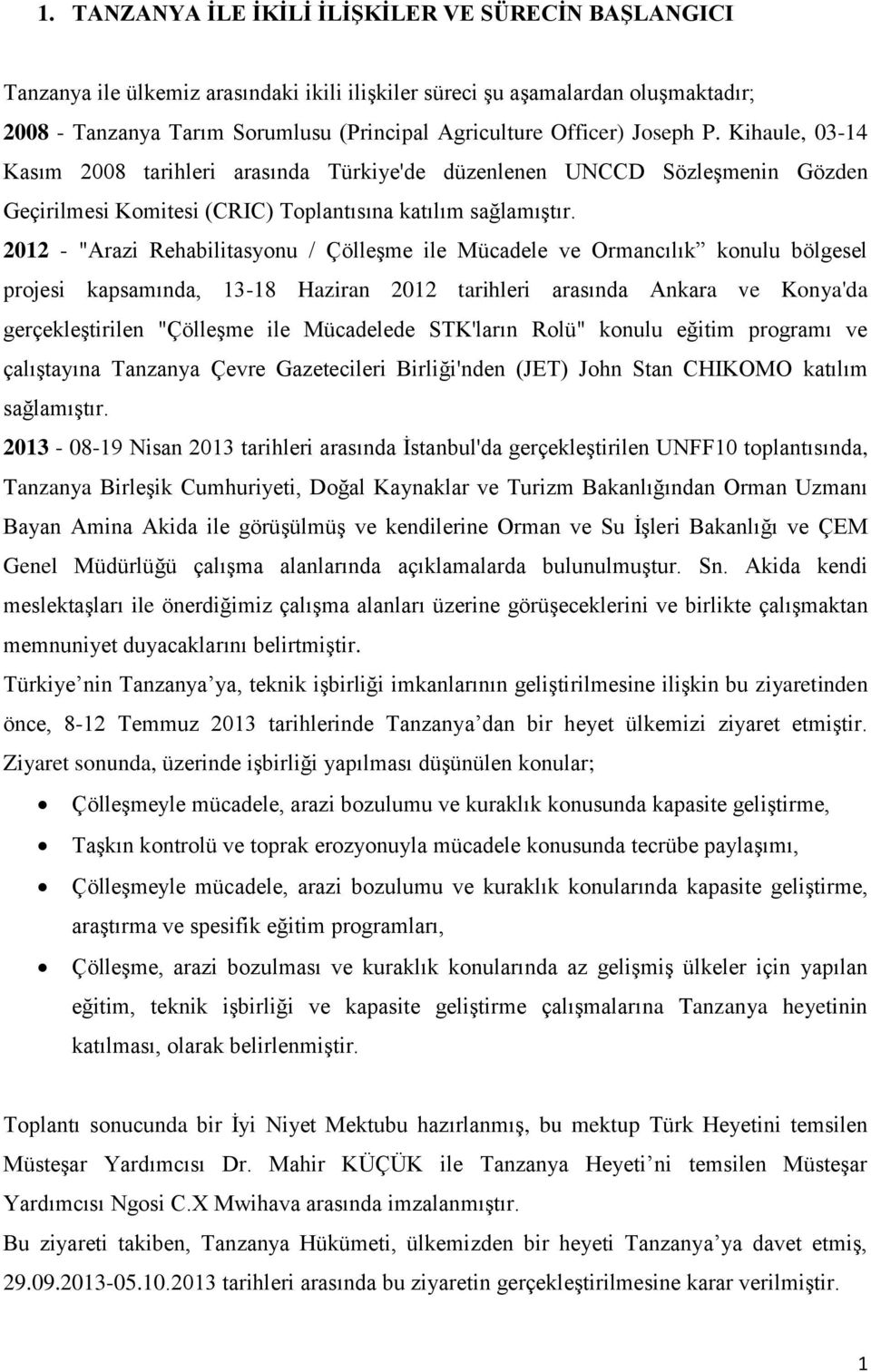 2012 - "Arazi Rehabilitasyonu / ÇölleĢme ile Mücadele ve Ormancılık konulu bölgesel projesi kapsamında, 13-18 Haziran 2012 tarihleri arasında Ankara ve Konya'da gerçekleģtirilen "ÇölleĢme ile