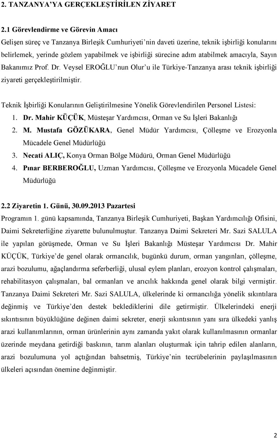 atabilmek amacıyla, Sayın Bakanımız Prof. Dr. Veysel EROĞLU nun Olur u ile Türkiye-Tanzanya arası teknik iģbirliği ziyareti gerçekleģtirilmiģtir.