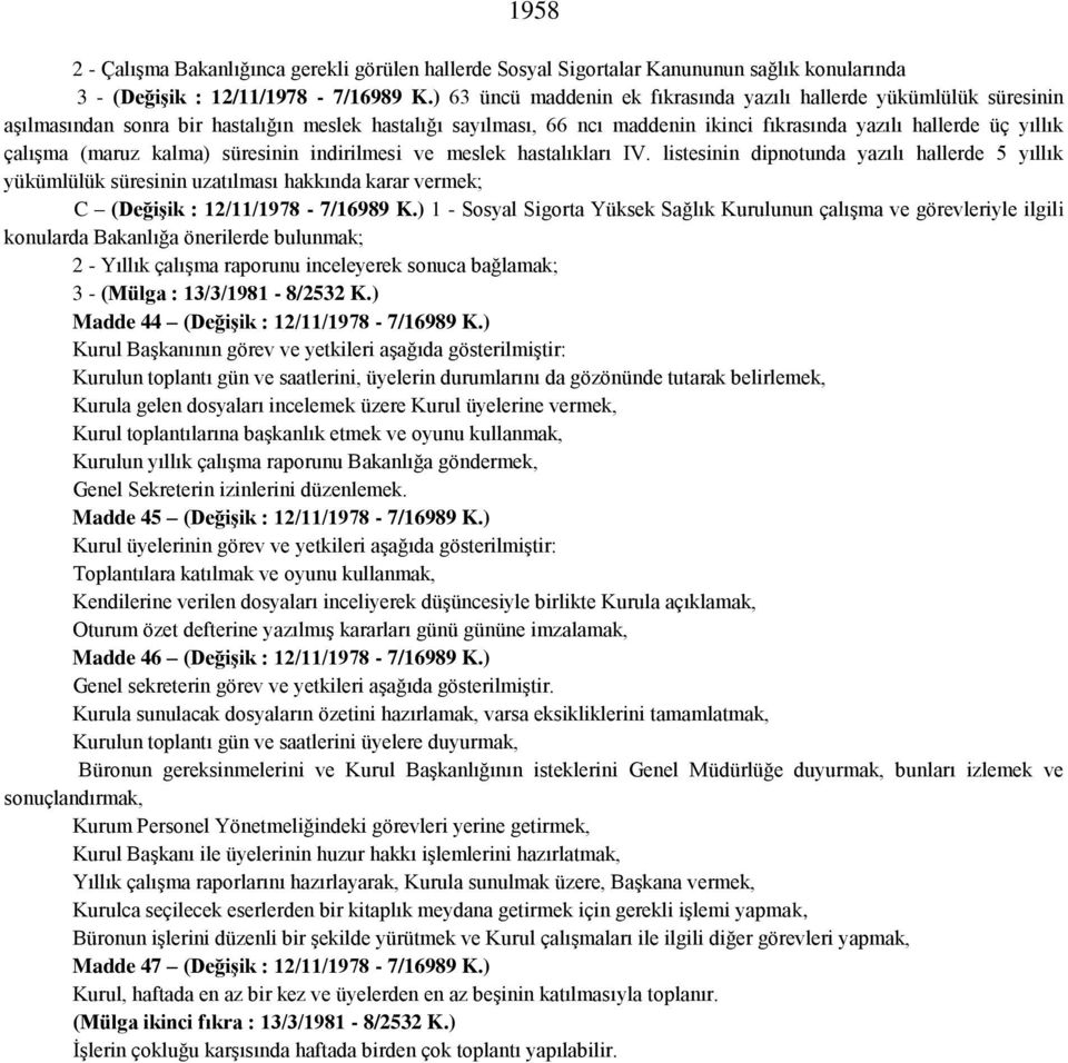 (maruz kalma) süresinin indirilmesi ve meslek hastalıkları IV. listesinin dipnotunda yazılı hallerde 5 yıllık yükümlülük süresinin uzatılması hakkında karar vermek; C (Değişik : 12/11/1978-7/16989 K.