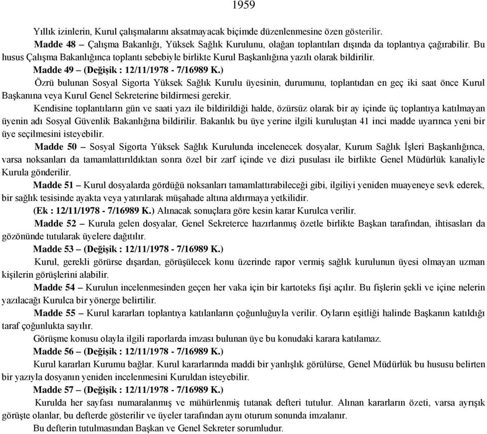 Bu husus Çalışma Bakanlığınca toplantı sebebiyle birlikte Kurul Başkanlığına yazılı olarak bildirilir. Madde 49 (Değişik : 12/11/1978-7/16989 K.