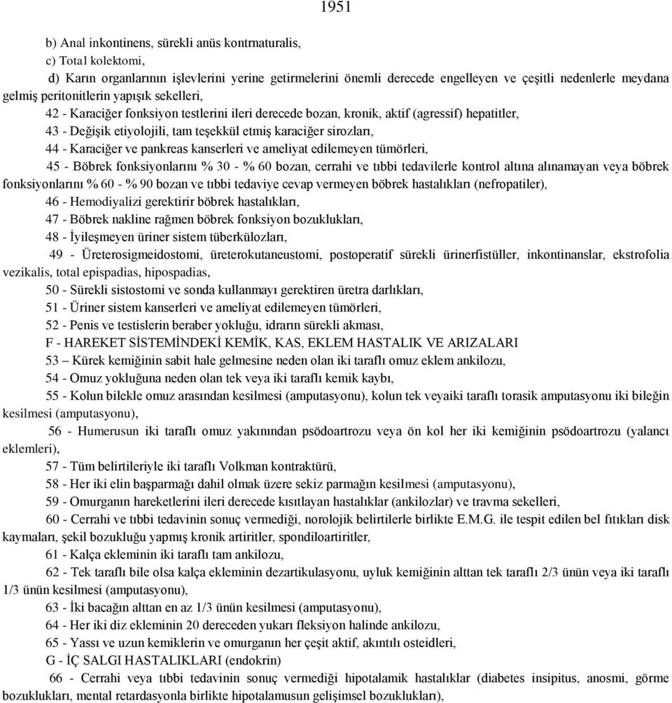 Karaciğer ve pankreas kanserleri ve ameliyat edilemeyen tümörleri, 45 - Böbrek fonksiyonlarını % 30 - % 60 bozan, cerrahi ve tıbbi tedavilerle kontrol altına alınamayan veya böbrek fonksiyonlarını %