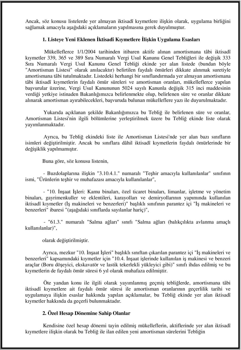 Kanunu Genel Teblileri ile deiik 333 Sıra Numaralı Vergi Usul Kanunu Genel Teblii ekinde yer alan listede (bundan böyle "Amortisman Listesi" olarak anılacaktır) belirtilen faydalı ömürleri dikkate