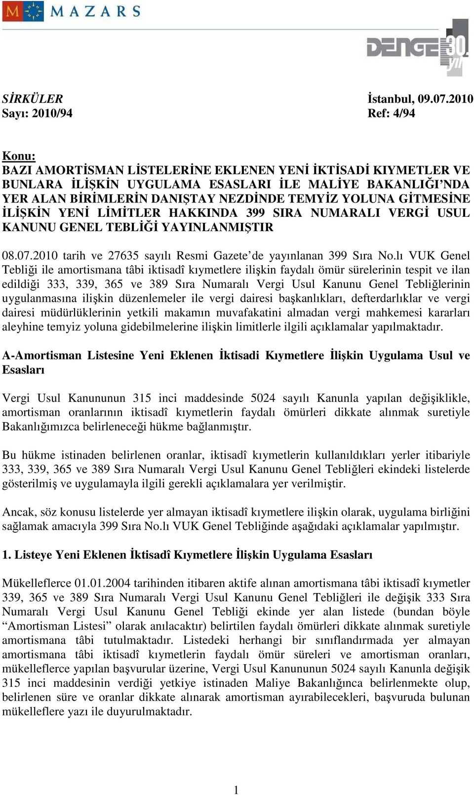 TEMYĐZ YOLUNA GĐTMESĐNE ĐLĐŞKĐN YENĐ LĐMĐTLER HAKKINDA 399 SIRA NUMARALI VERGĐ USUL KANUNU GENEL TEBLĐĞĐ YAYINLANMIŞTIR 08.07.2010 tarih ve 27635 sayılı Resmi Gazete de yayınlanan 399 Sıra No.