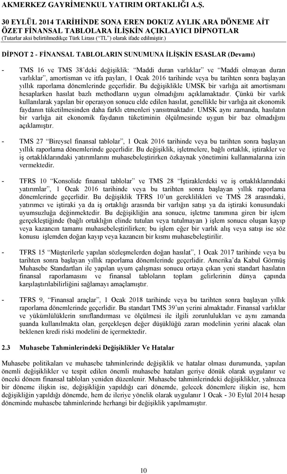 Bu değişiklikle UMSK bir varlığa ait amortismanı hesaplarken hasılat bazlı methodların uygun olmadığını açıklamaktadır.