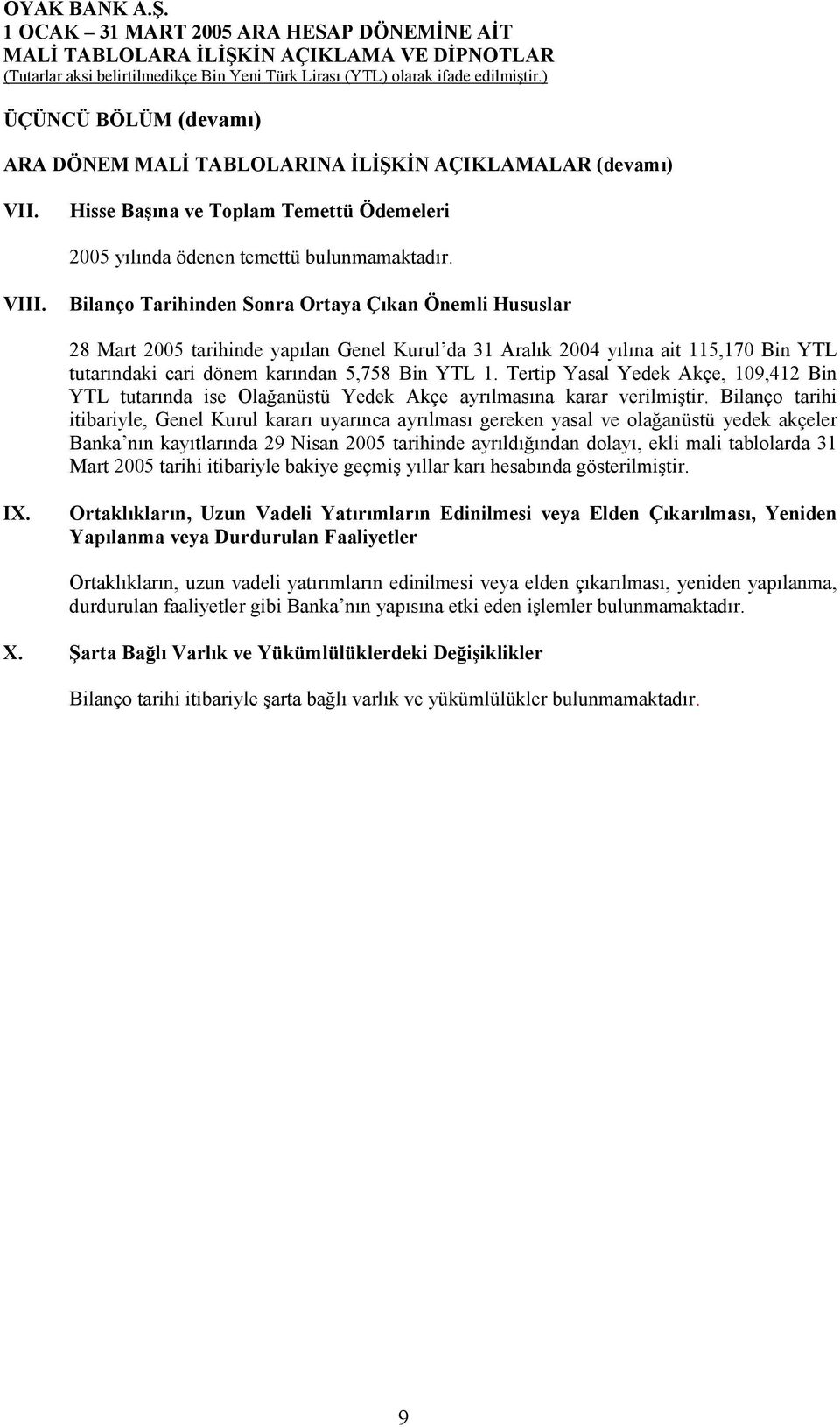 Tertip Yasal Yedek Akçe, 109,412 Bin YTL tutarõnda ise Olağanüstü Yedek Akçe ayrõlmasõna karar verilmiştir.