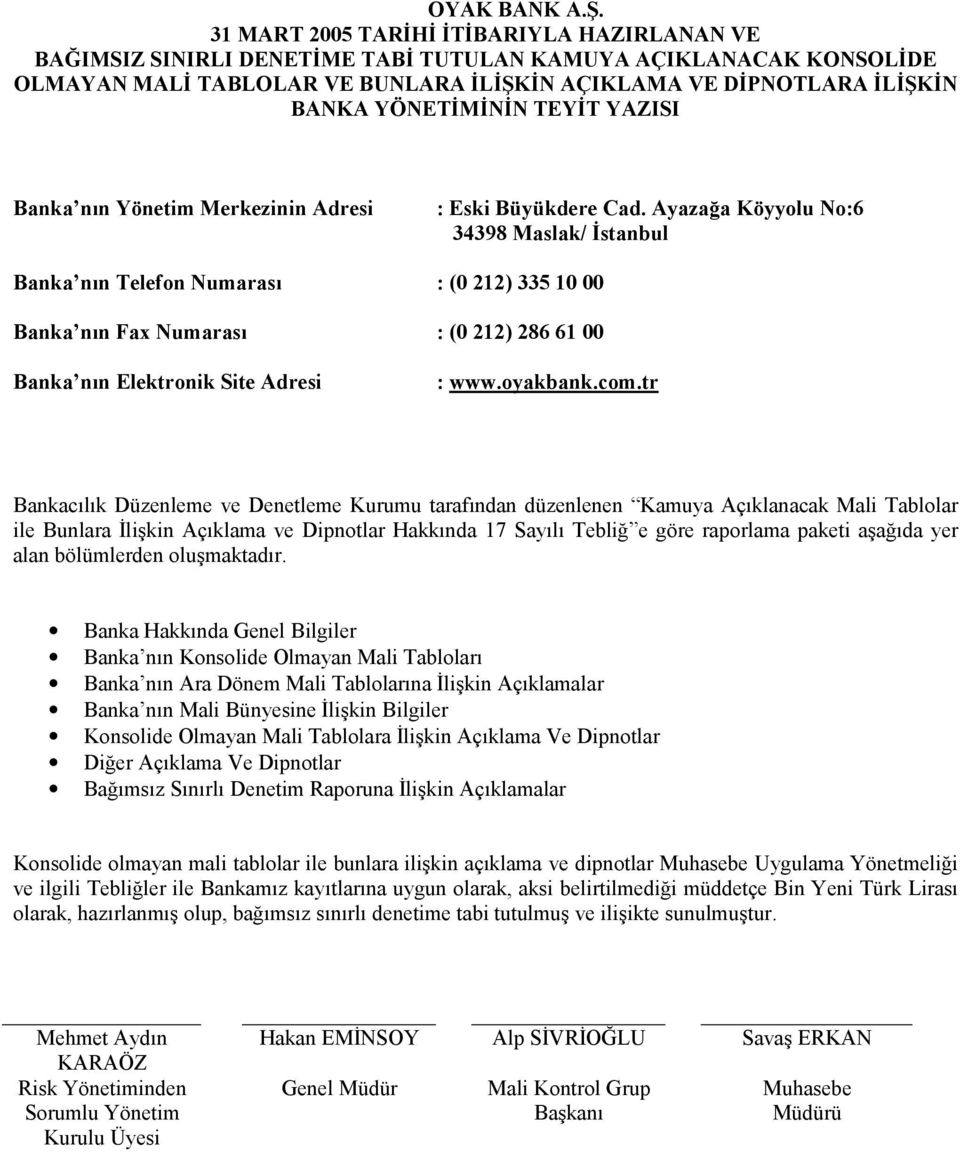 Ayazağa Köyyolu No:6 34398 Maslak/ İstanbul Banka nõn Telefon Numarasõ : (0 212) 335 10 00 Banka nõn Fax Numarasõ : (0 212) 286 61 00 Banka nõn Elektronik Site Adresi : www.oyakbank.com.