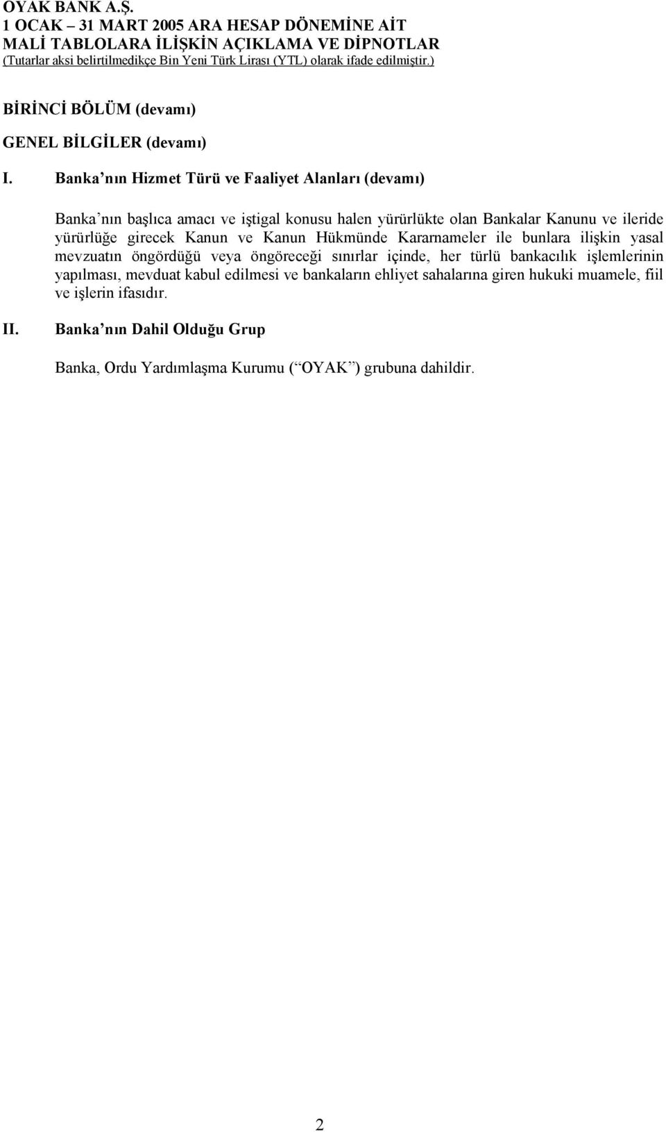 yürürlüğe girecek Kanun ve Kanun Hükmünde Kararnameler ile bunlara ilişkin yasal mevzuatõn öngördüğü veya öngöreceği sõnõrlar içinde,