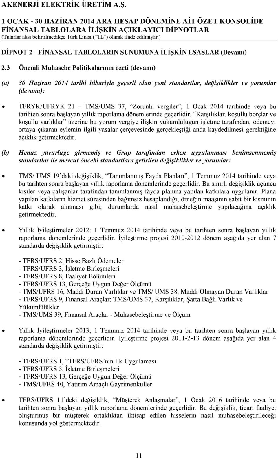 vergiler ; 1 Ocak 2014 tarihinde veya bu tarihten sonra başlayan yıllık raporlama dönemlerinde geçerlidir.