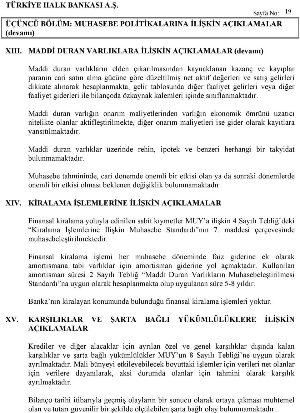 satış gelirleri dikkate alınarak hesaplanmakta, gelir tablosunda diğer faaliyet gelirleri veya diğer faaliyet giderleri ile bilançoda özkaynak kalemleri içinde sınıflanmaktadır.