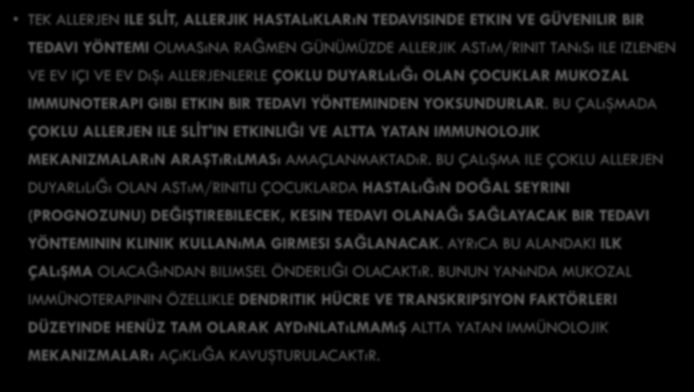 AMAÇ VE HEDEFLER - ÖRNEK TEK ALLERJEN ILE SLĠT, ALLERJIK HASTALıKLARıN TEDAVISINDE ETKIN VE GÜVENILIR BIR TEDAVI YÖNTEMI OLMASıNA RAĞMEN GÜNÜMÜZDE ALLERJIK ASTıM/RINIT TANıSı ILE IZLENEN VE EV IÇI VE