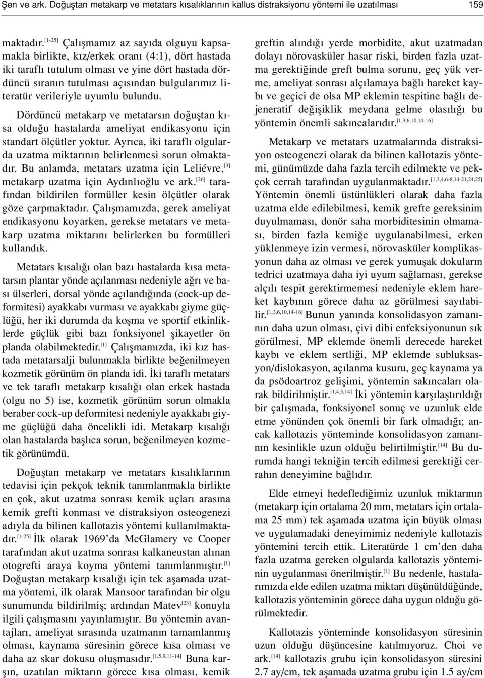 verileriyle uyumlu bulundu. Dördüncü metakarp ve metatars n do ufltan k - sa oldu u hastalarda ameliyat endikasyonu için standart ölçütler yoktur.