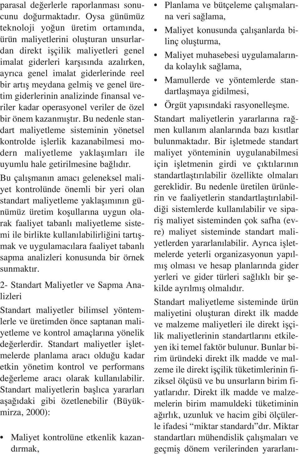 reel bir art fl meydana gelmifl ve genel üretim giderlerinin analizinde finansal veriler kadar operasyonel veriler de özel bir önem kazanm flt r.