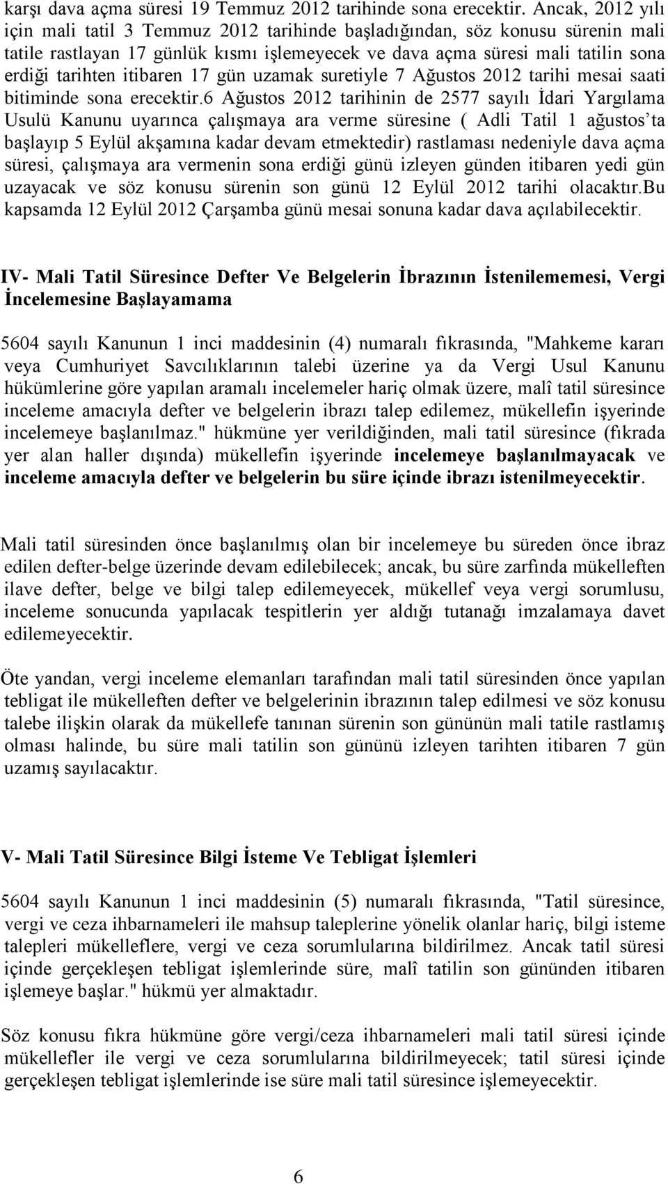 itibaren 17 gün uzamak suretiyle 7 Ağustos 2012 tarihi mesai saati bitiminde sona erecektir.